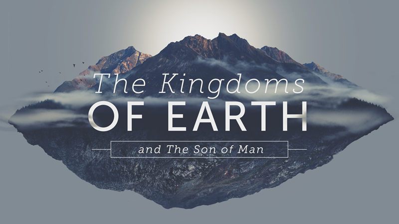 The Kingdoms of Earth and The Son of Man